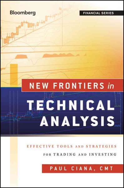 New frontiers in technical analysis : effective tools and strategies for trading and investing / Paul Ciana.