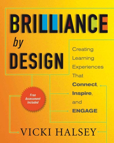 Brilliance by design : creating learning experiences that connect, inspire, and engage / Vicki Halsey.