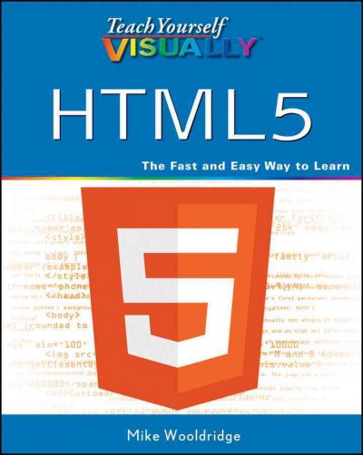 Teach yourself visually HTML5 / by Mike Wooldridge.