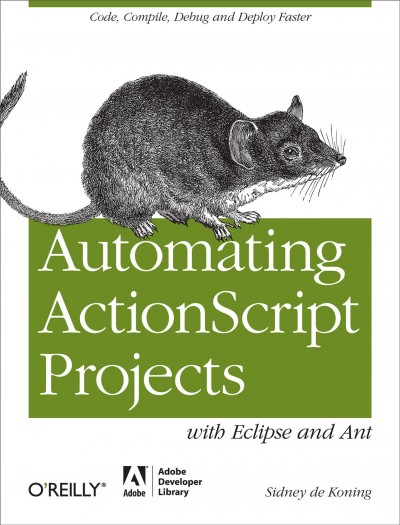 Automating ActionScript projects with Eclipse and Ant / Sidney de Koning.