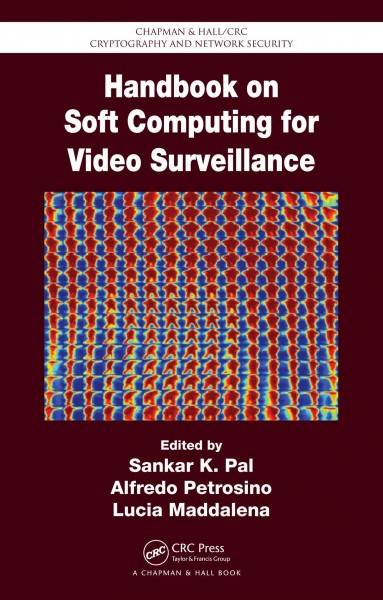 Handbook on soft computing for video surveillance / edited by Sankar K. Pal, Alfredo Petrosino, Lucia Maddalena.