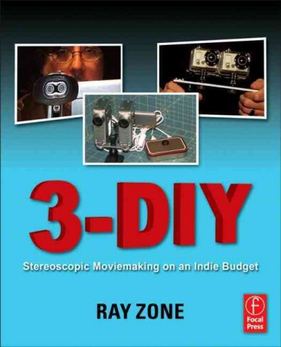3-DIY : stereoscopic moviemaking on an indie budget / Ray Zone.