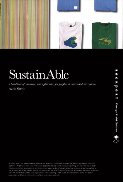 SustainAble : a handbook of materials and applications for graphic designers and their clients / Aaris Sherin.
