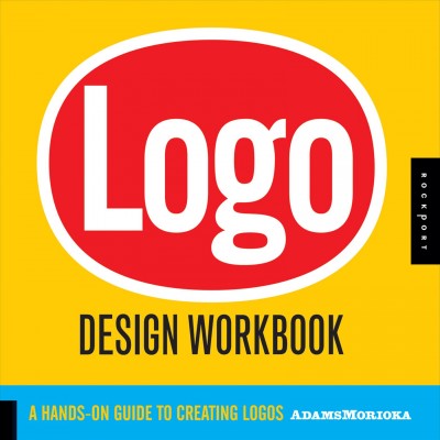 Logo design workbook : a hands-on guide to creating logos / Sean Adams & Noreen Morioka with Terry Stone ; designed by Sean Adams & Jennifer Hopkins.