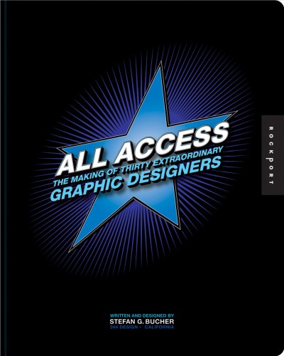 All access : the making of thirty extraordinary graphic designers / written and designed by Stefan G. Bucher.