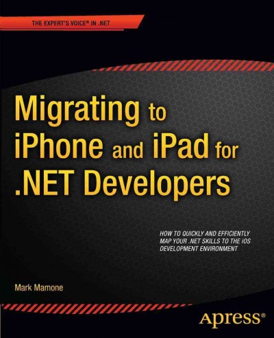 Migrating to iPhone and iPad for .NET developers / Mark Mamone.