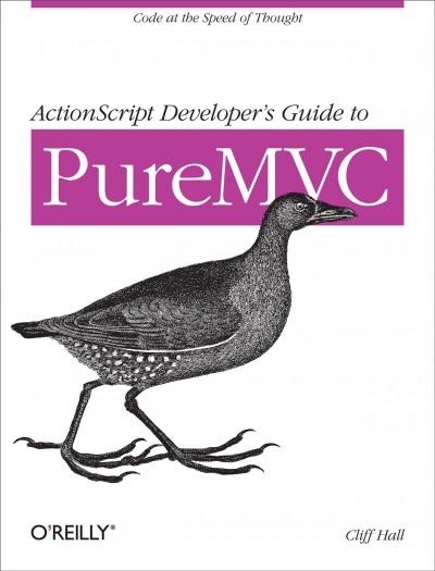 ActionScript developer's guide to PureMVC / Cliff Hall.