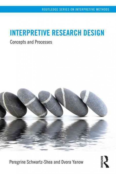 Interpretive research design : concepts and processes / Peregrine Schwartz-Shea and Dvora Yanow.