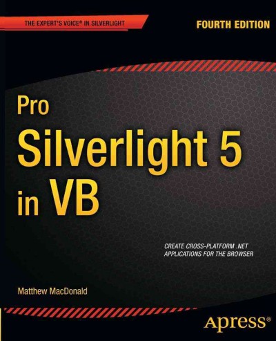 Pro Silverlight 5 in VB, fourth edition / Matthew MacDonald ; technical reviewer, Fabio Claudio Ferracchiati.