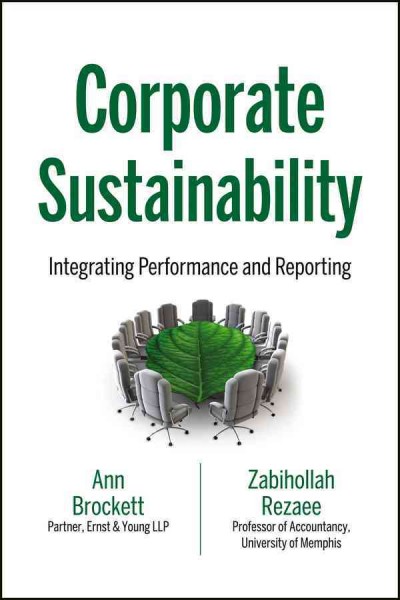 Corporate sustainability : integrating performance and reporting / Anne Brockett, Zabihollah Rezaee.