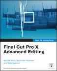 Final Cut Pro X advanced editing / Michael Wohl, Alexis Van Hurkman, Mark Spencer.