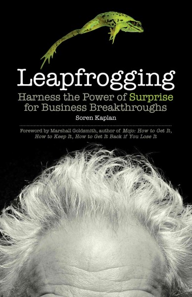 Leapfrogging : harness the power of surprise for business breakthroughs / Soren Kaplan.