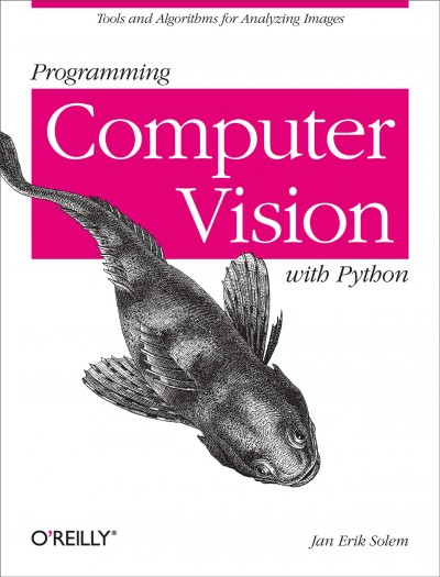 Programming computer vision with Python / Jan Erik Solem.