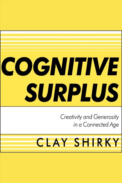 Cognitive surplus / Clay Shirky.