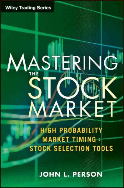 Mastering the stock market : high probability market timing & stock selection tools / John L. Person.