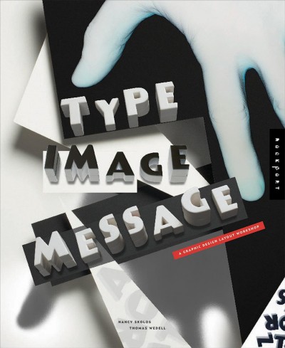 Type, image, message : a graphic design layout workshop / Nancy Skolos, Thomas Wedell.
