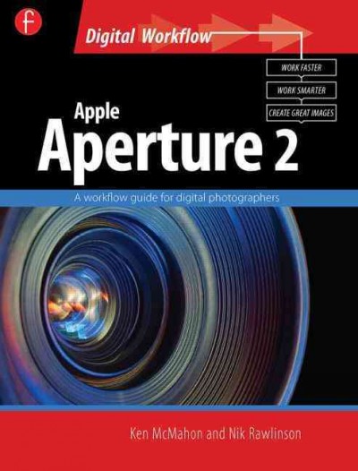 Apple Aperture 2 : a workflow guide for digital photographers / Ken McMahon, Nik Rawlinson.