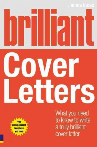 Brilliant cover letters : what you need to know to write a truly brilliant cover letter / James Innes.