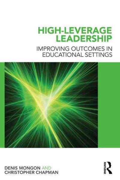 High-level leadership : improving outcomes in educational settings / Denis Mongon, Christopher Chapman.