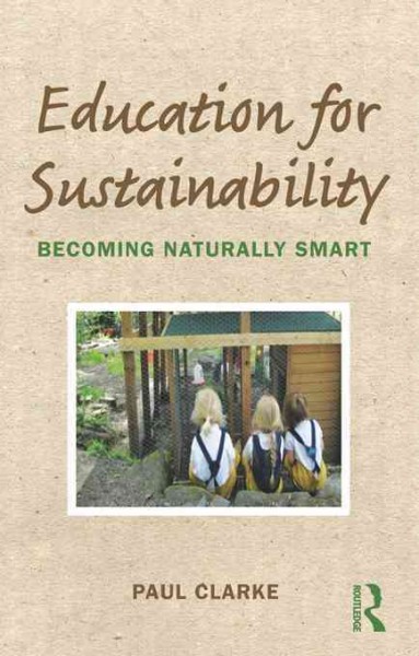 Education for sustainability : becoming naturally smart / Paul Clarke.