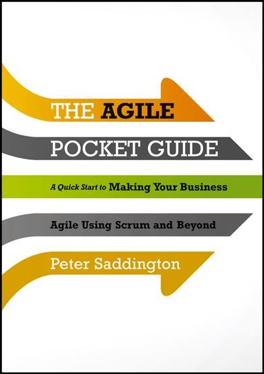 The agile pocket guide : a quick start guide to making your business agile using Scrum and beyond / Peter Saddington.