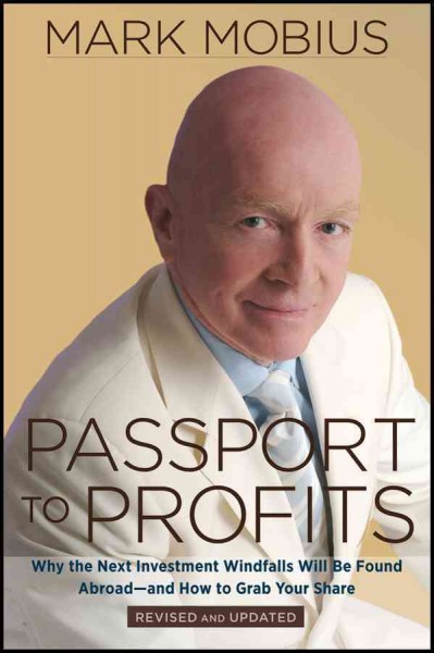 Passport to profits : why the next investment windfalls will be found abroad and how to grab your share / Mark Mobius.