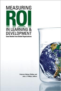 Measuring ROI in learning & development : case studies from global organizations / Patricia Pulliam Phillips and Jack J. Phillips, editors.
