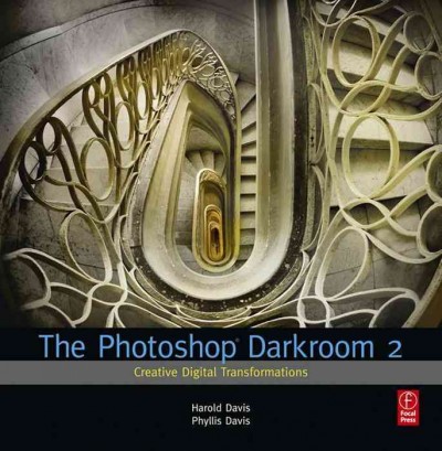 The Photoshop darkroom 2 : creative digital transformations / Harold Davis, Phyllis Davis.