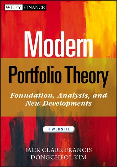 Modern portfolio theory : foundations, analysis, and new developments + website / Jack Clark Francis, Dongcheol Kim.