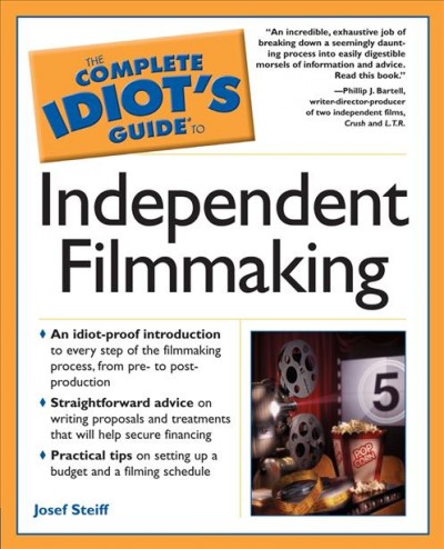 The complete idiot's guide to independent filmmaking / by Josef Steiff.