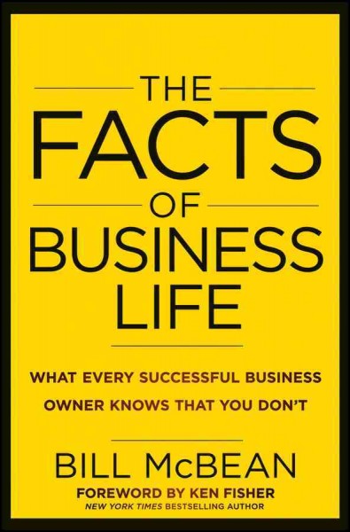 The facts of business life : what every successful business owner knows that you don't / Bill McBean.