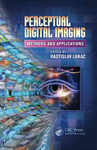 Perceptual digital imaging : methods and applications / edited by Rastislav Lukac.