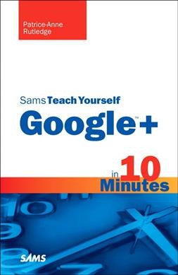 Sams teach yourself Google+ in 10 minutes / Patrice-Anne Rutledge.