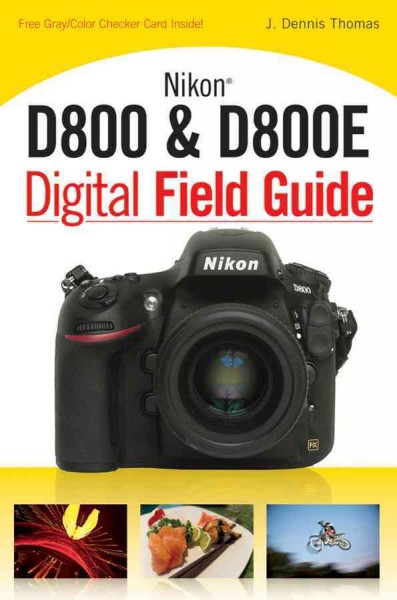 Nikon D800 & D800E digital field guide / J. Dennis Thomas.