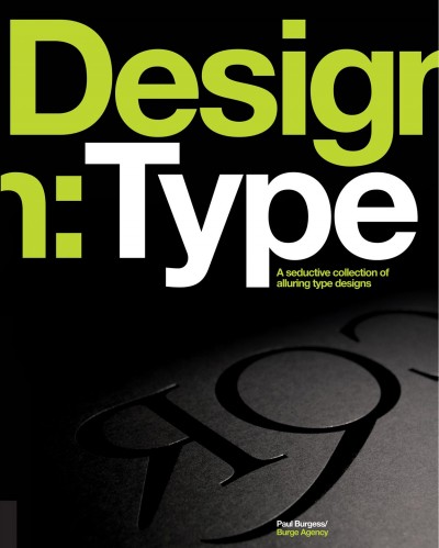 Design/type : a seductive collection of alluring type designs / Paul Burgess/Burge Agency ; with Tony Seddon.