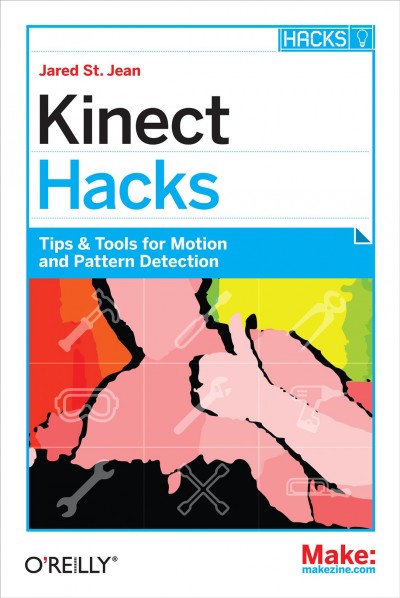 Kinect hacks / Jared St. Jean.