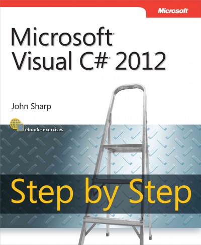 Microsoft Visual C♯ 2012 : step by step / John Sharp.