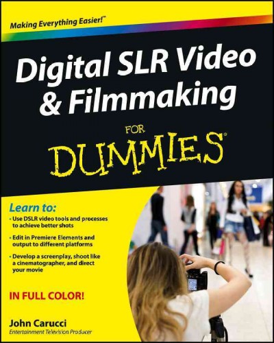 Digital SLR video and filmmaking for dummies / John Carucci.