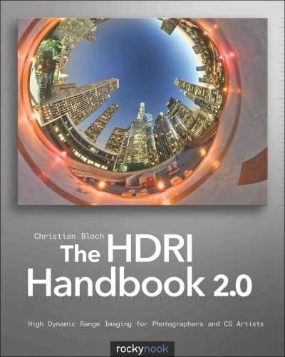 The HDRI handbook 2.0 : high dynamic range imaging for photographers and CG artists / Christian Bloch.