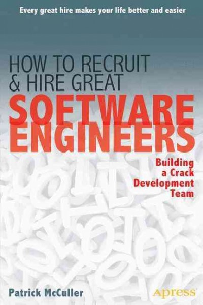 How to recruit and hire great software engineers : building a crack development team / Patrick McCuller.
