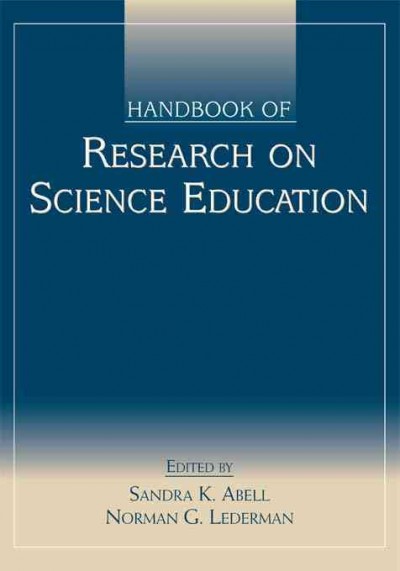 Handbook of research on science education / edited by Sandra K. Abell and Norman G. Lederman.