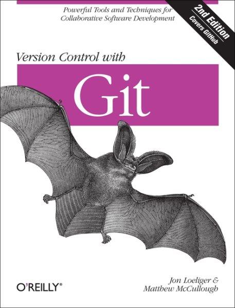 Version control with Git / Jon Loeliger, Matthew McCullough.