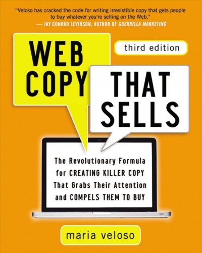 Web copy that sells : the revolutionary formula for creating killer copy that grabs their attention and compels them to buy / Maria Veloso.