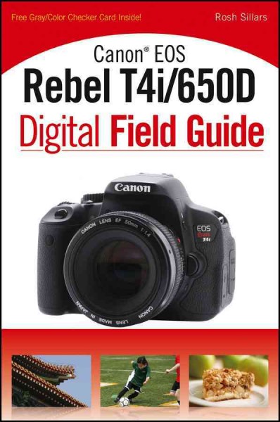 Canon EOS Rebel T4i/650D digital field guide / Rosh Sillars.