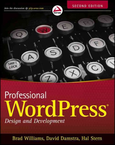 Professional WordPress : design and development, second edition / Brad Williams, David Damstra, Hal Stern ; technical editor, Hal Stern.