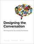 Designing the conversation : techniques for successful facilitation / Russ Unger, Brad Nunnally, Dan Willis.