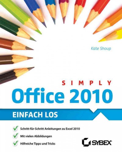 Simply Office 2010 : Einfach los / Kate Shoup ; Übersetzung aus dem Amerikanischen von Judith Muhr.