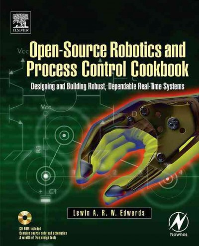 Open-source robotics and process control cookbook : designing and building robust, dependable real-time systems / by Lewin A.R.W. Edwards.