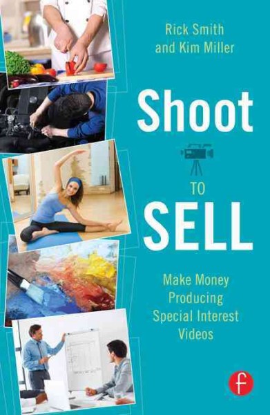 Shoot to sell : make money producing special interest videos / Rick Smith and Kim Miller.