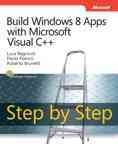 Build Windows 8 apps with Microsoft Visual C++ step by step / Luca Regnicoli, Paolo Pialorsi, Roberto Brunetti.